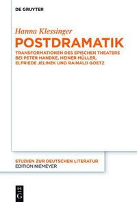 Cover image for Postdramatik: Transformationen Des Epischen Theaters Bei Peter Handke, Heiner Muller, Elfriede Jelinek Und Rainald Goetz