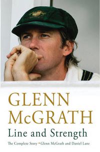 Cover image for Line and Strength: The Complete Story by Glenn McGrath and Daniel Lane
