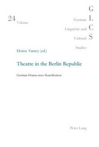 Cover image for Theatre in the Berlin Republic: German Drama since Reunification