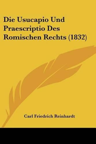 Cover image for Die Usucapio Und Praescriptio Des Romischen Rechts (1832)