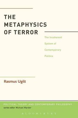 Cover image for The Metaphysics of Terror: The Incoherent System of Contemporary Politics