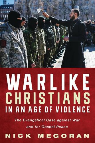 Cover image for Warlike Christians in an Age of Violence: The Evangelical Case Against War and for Gospel Peace