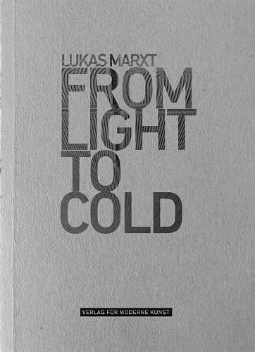Cover image for Lukas Marxt: From Light to Cold