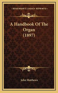 Cover image for A Handbook of the Organ (1897)