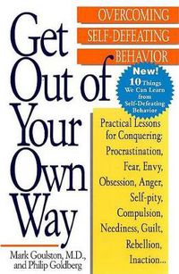 Cover image for Get Out of Your Own Way: Overcoming Self-Defeating Behavior