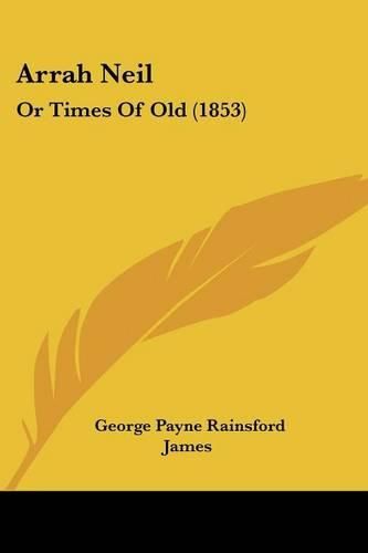Cover image for Arrah Neil: Or Times of Old (1853)