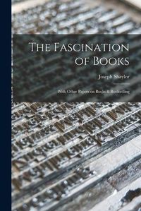 Cover image for The Fascination of Books [microform]: With Other Papers on Books & Bookselling