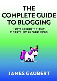 Cover image for Complete Guide To Blogging (Everything you need to know to turn you into a blogging unicorn)