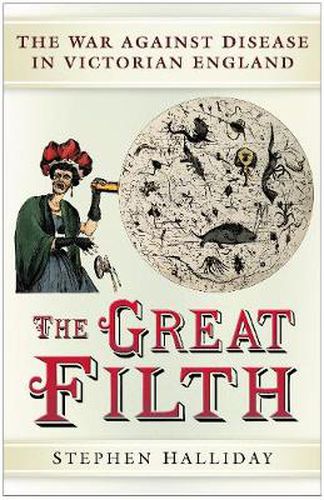 Cover image for The Great Filth: Disease, Death and the Victorian City