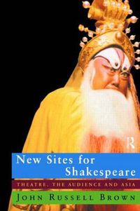 Cover image for New Sites For Shakespeare: Theatre, the Audience, and Asia
