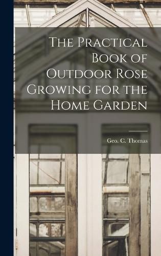 Cover image for The Practical Book of Outdoor Rose Growing for the Home Garden