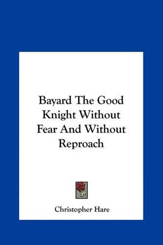 Cover image for Bayard the Good Knight Without Fear and Without Reproach