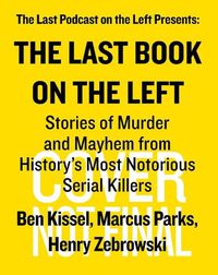 Cover image for The Last Book On The Left: Stories of Murder and Mayhem from History's Most Notorious Serial Killers