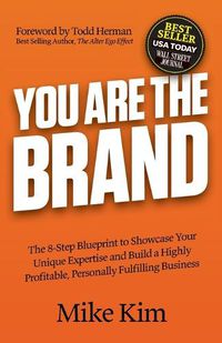 Cover image for You Are The Brand: The 8-Step Blueprint to Showcase Your Unique Expertise and Build a Highly Profitable, Personally Fulfilling Business