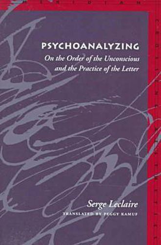 Cover image for Psychoanalyzing: On the Order of the Unconscious and the Practice of the Letter
