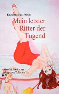 Cover image for Mein letzter Ritter der Tugend: Geschichten einer singenden Toilettenfrau