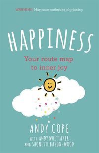 Cover image for Happiness: Your route-map to inner joy - the joyful and funny self help book that will help transform your life