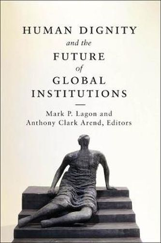 Cover image for Human Dignity and the Future of Global Institutions