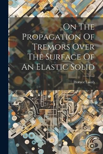 Cover image for On The Propagation Of Tremors Over The Surface Of An Elastic Solid