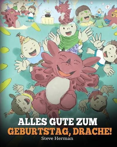 Alles Gute zum Geburtstag, Drache!: (Happy Birthday, Dragon!) Eine susse Kindergeschichte, die Kindern zeigt, wie man Geburtstag feiert.