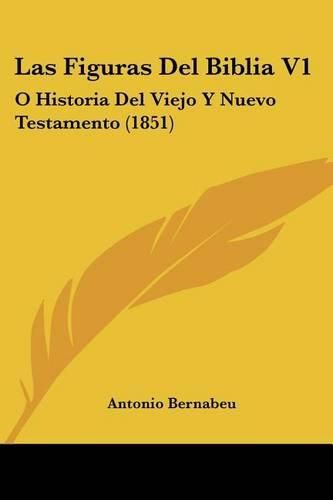 Las Figuras del Biblia V1: O Historia del Viejo y Nuevo Testamento (1851)