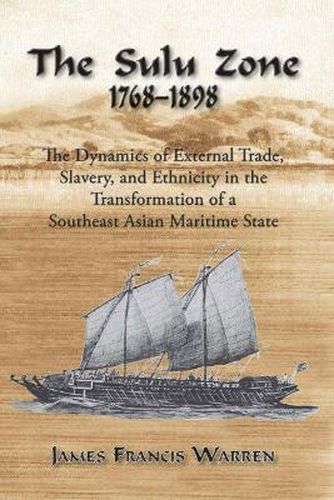 The Sulu Zone, 1768-1898: The Dynamics of External Trade, Slavery, and Ethnicity in the Transformation of a Southeast Asian Maritime State