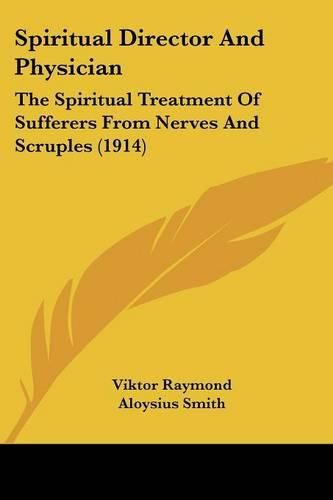 Cover image for Spiritual Director and Physician: The Spiritual Treatment of Sufferers from Nerves and Scruples (1914)