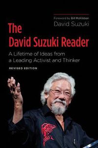 Cover image for The David Suzuki Reader: A Lifetime of Ideas from a Leading Activist and Thinker