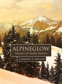 Cover image for Alpineglow: Trilogy of Short Novels