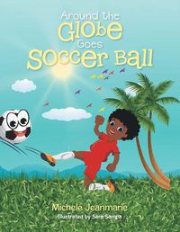 Cover image for Around the Globe Goes Soccer Ball