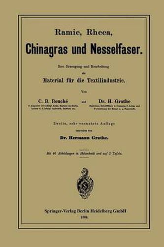 Ramie, Rheea, Chinagras Und Nesselfaser: Ihre Erzeugung Und Bearbeitung ALS Material Fur Die Textilindustrie