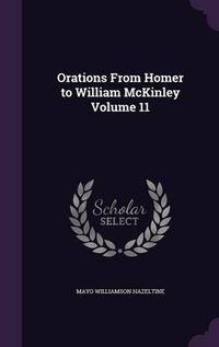 Cover image for Orations from Homer to William McKinley Volume 11