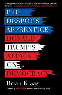 Cover image for The Despot's Apprentice: Donald Trump's Attack on Democracy