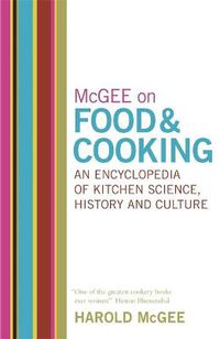 Cover image for McGee on Food and Cooking: An Encyclopedia of Kitchen Science, History and Culture