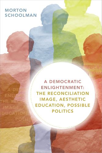 Cover image for A Democratic Enlightenment: The Reconciliation Image, Aesthetic Education, Possible Politics