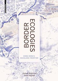 Cover image for Border Ecologies: Hong Kong's Mainland Frontier