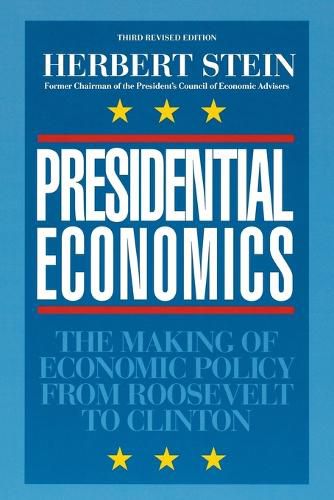 Presidential Economics: The Making of Economic Policy from Roosevelt to Clinton