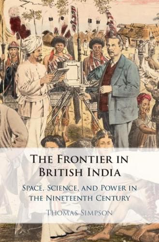 Cover image for The Frontier in British India: Space, Science, and Power in the Nineteenth Century