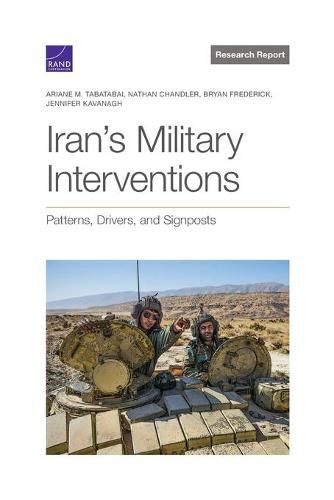 Iran's Military Interventions: Patterns, Drivers, and Signposts