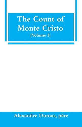 Cover image for The Count of Monte Cristo (Volume I)