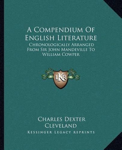 A Compendium of English Literature: Chronologically Arranged from Sir John Mandeville to William Cowper