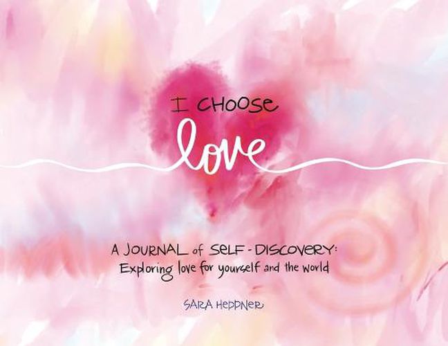 Cover image for I Choose Love: A Journey of Self-Discovery: Exploring Love for Yourself and the World