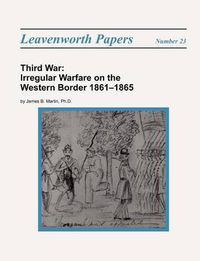 Cover image for Third War: Irregular Warfare on the Western Border 1861-1865