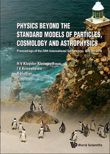 Cover image for Physics Beyond The Standard Models Of Particles, Cosmology And Astrophysics - Proceedings Of The Fifth International Conference - Beyond 2010
