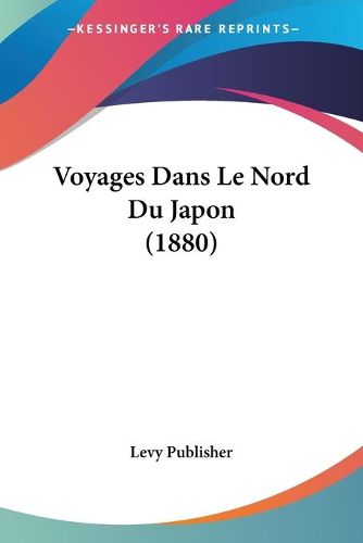 Cover image for Voyages Dans Le Nord Du Japon (1880)