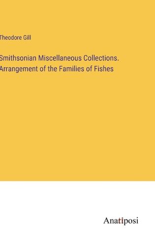 Cover image for Smithsonian Miscellaneous Collections. Arrangement of the Families of Fishes