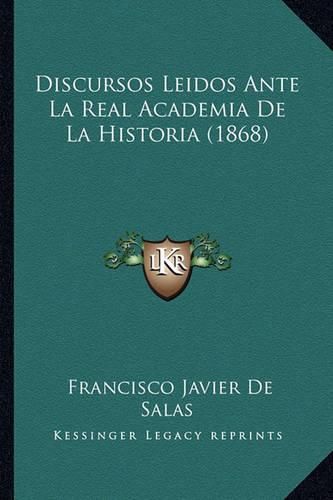 Discursos Leidos Ante La Real Academia de La Historia (1868)