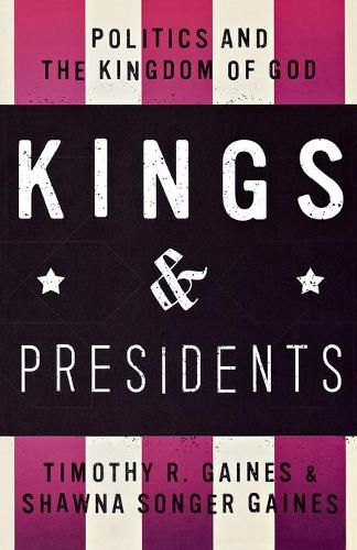 Cover image for Kings & Presidents: Politics and the Kingdom of God