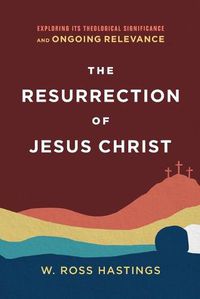 Cover image for The Resurrection of Jesus Christ: Exploring Its Theological Significance and Ongoing Relevance