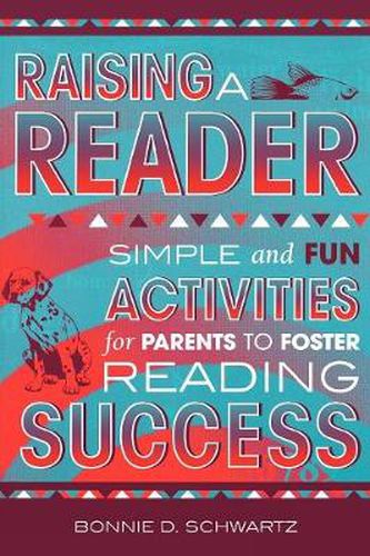 Cover image for Raising a Reader: Simple and Fun Activities for Parents to Foster Reading Success